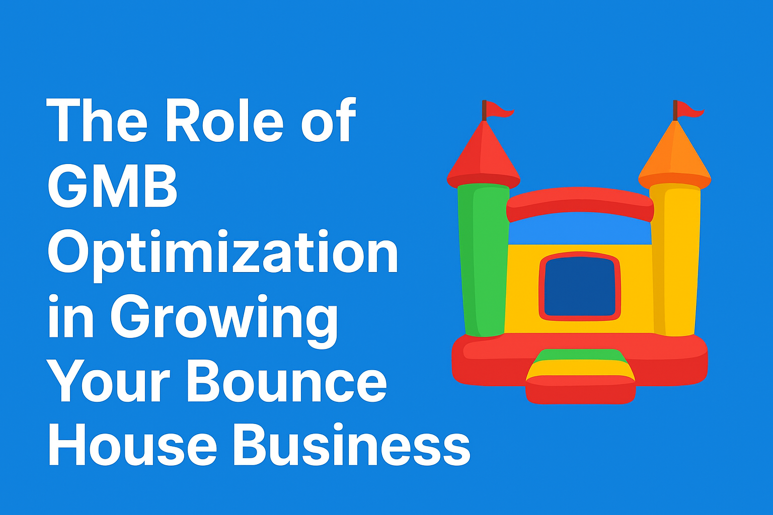 The Role of GMB Optimization in Growing Your Bounce House Business